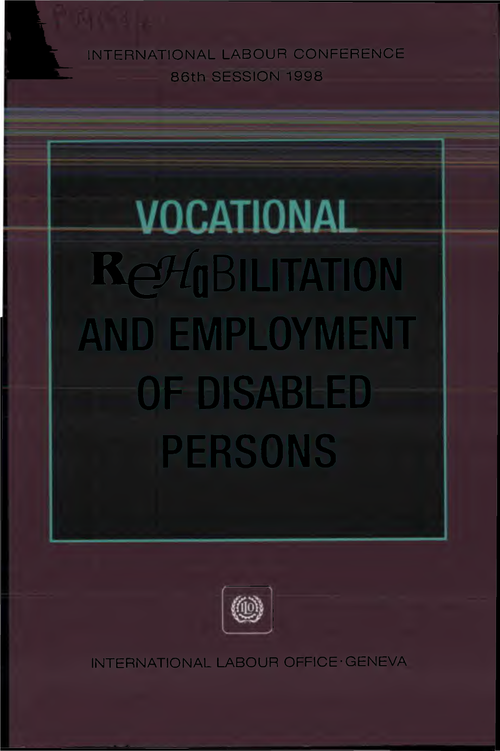 VOCATIONAL REHABILITATION and EMPLOYMENT of DISABLED PERSONS International Labour Conference 86Th Session 1998