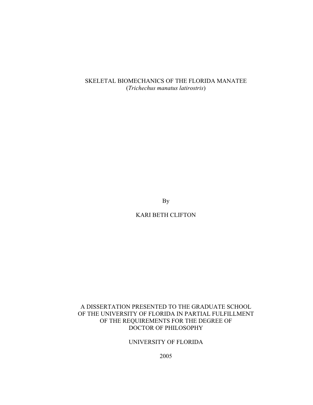 SKELETAL BIOMECHANICS of the FLORIDA MANATEE (Trichechus Manatus Latirostris) by KARI BETH CLIFTON a DISSERTATION PRESENTED TO