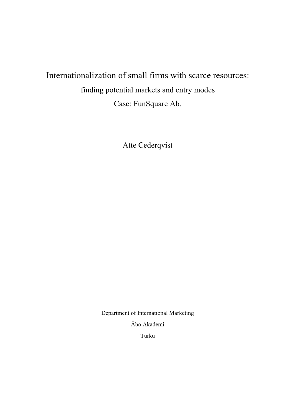 Internationalization of Small Firms with Scarce Resources: Finding Potential Markets and Entry Modes Case: Funsquare Ab