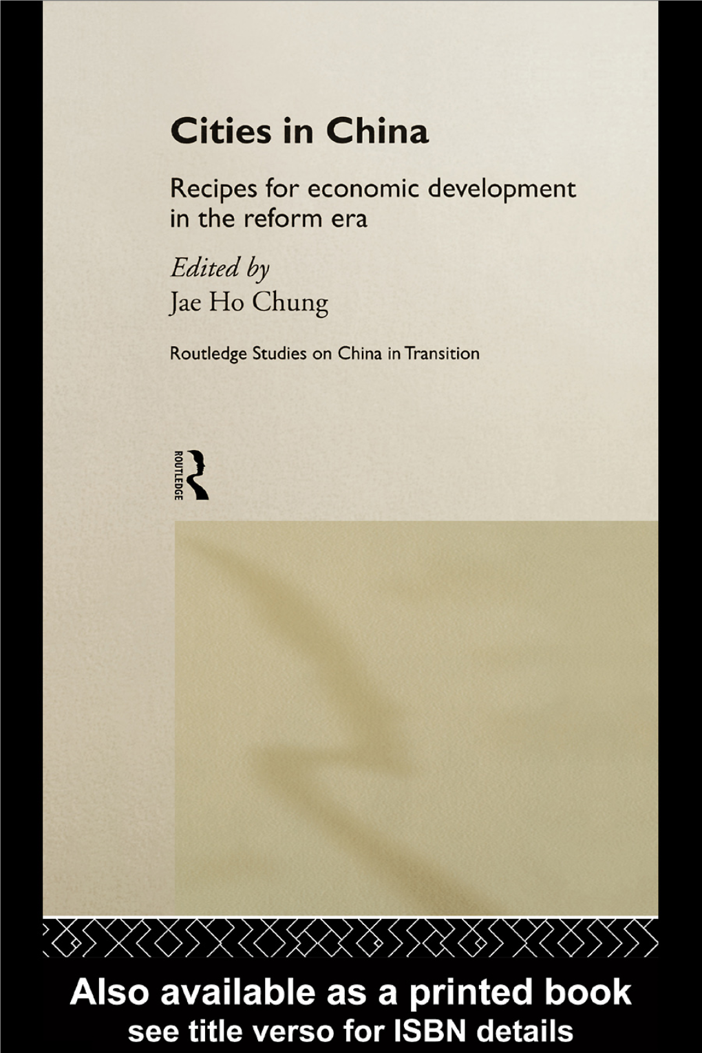 Cities in China: Recipes for Economic Development in the Reform Era/ Edited by Jae Ho Chung