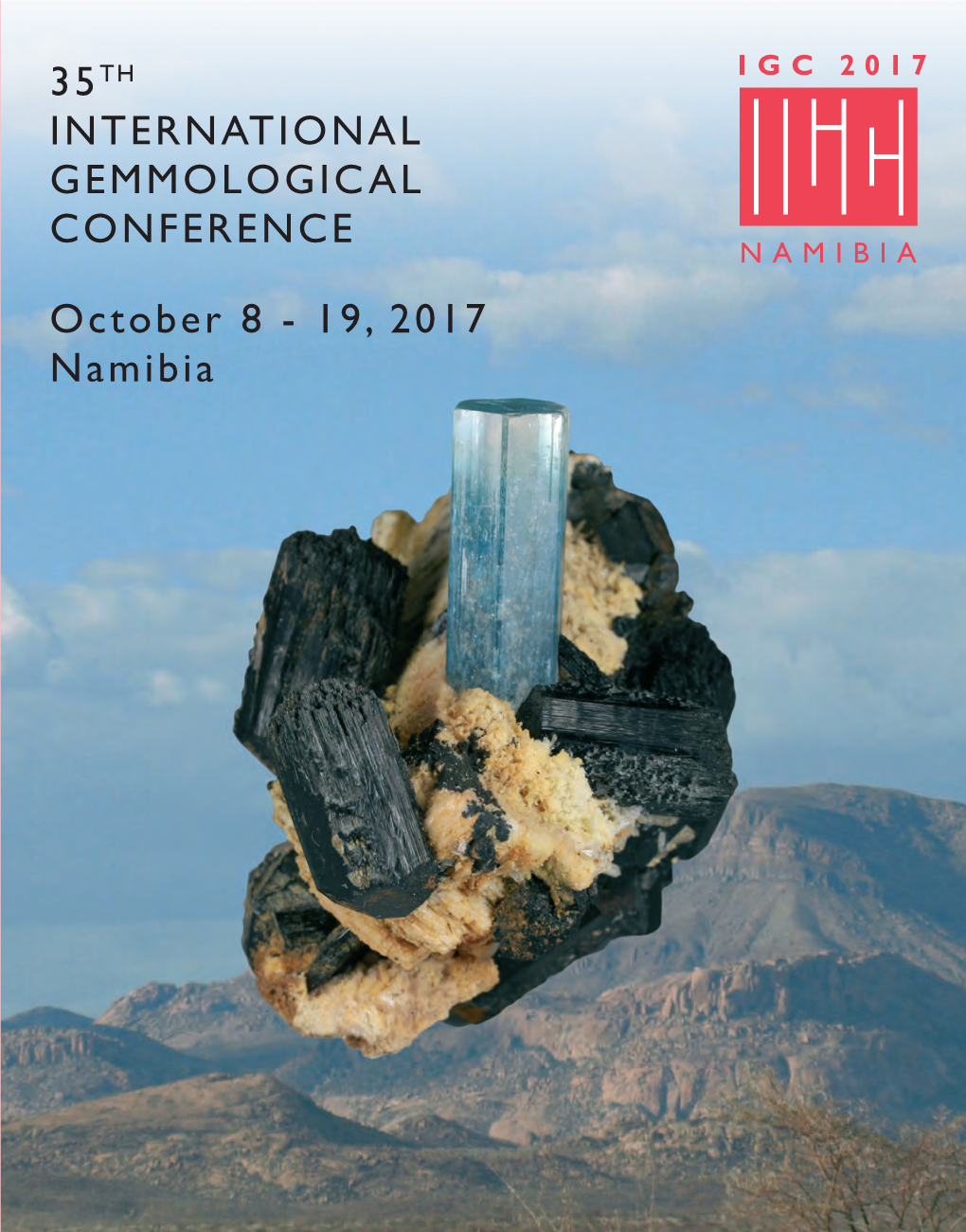 19, 2017 Namibia IGC 2017 N Amibia 35 TH IG C 2017 INTERNATIONAL GEMMOLOGICAL CONFERENCE NAMIBIA October 8 - 19, 2017 Namibia