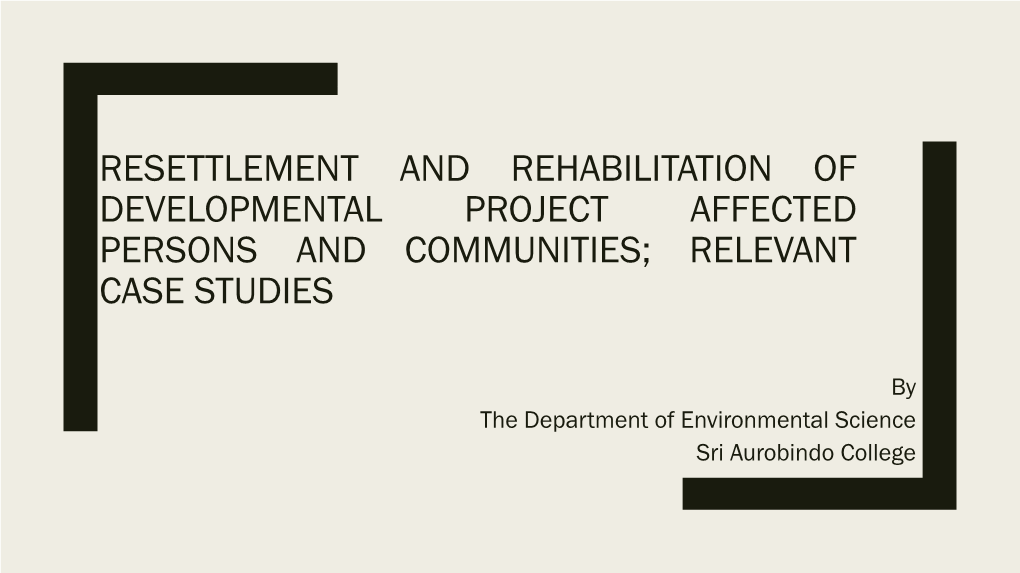 Resettlement and Rehabilitation of Developmental Project Affected Persons and Communities; Relevant Case Studies