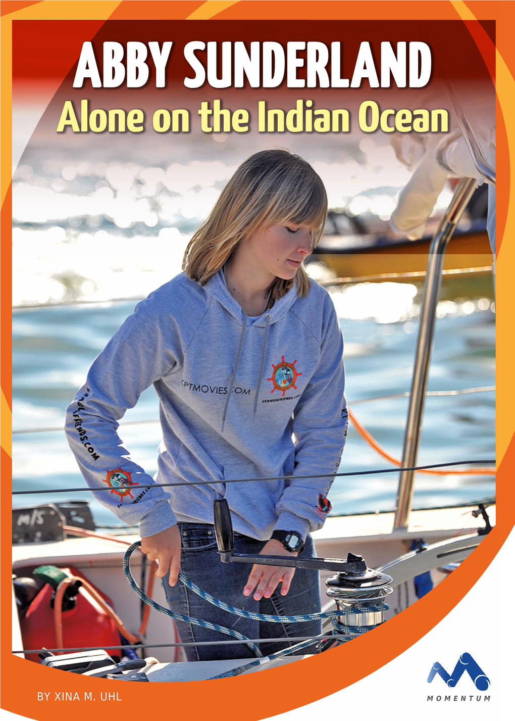 ABBY SUNDERLAND TRUE STORIES, REAL PEOPLE Alone on the Indian Ocean Abby Sunderland