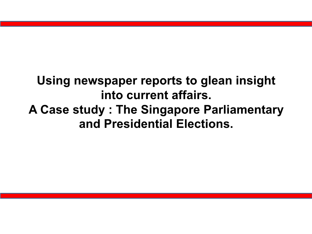 Using Newspaper Reports to Glean Insight Into Current Affairs. a Case Study : the Singapore Parliamentary and Presidential Elections