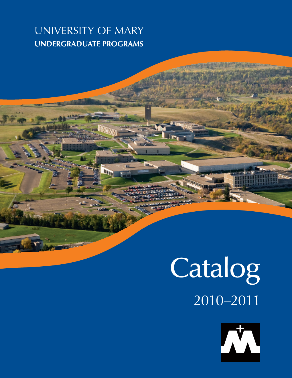 Catalog 2010–2011 University of Mary Information at a Glance