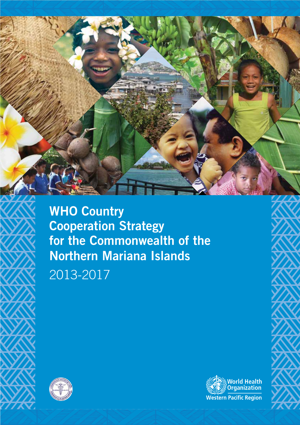 WHO Country Cooperation Strategy for the Commonwealth of the Northern Mariana Islands 2013-2017