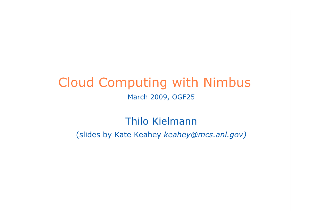 Cloud Computing with Nimbus March 2009, OGF25