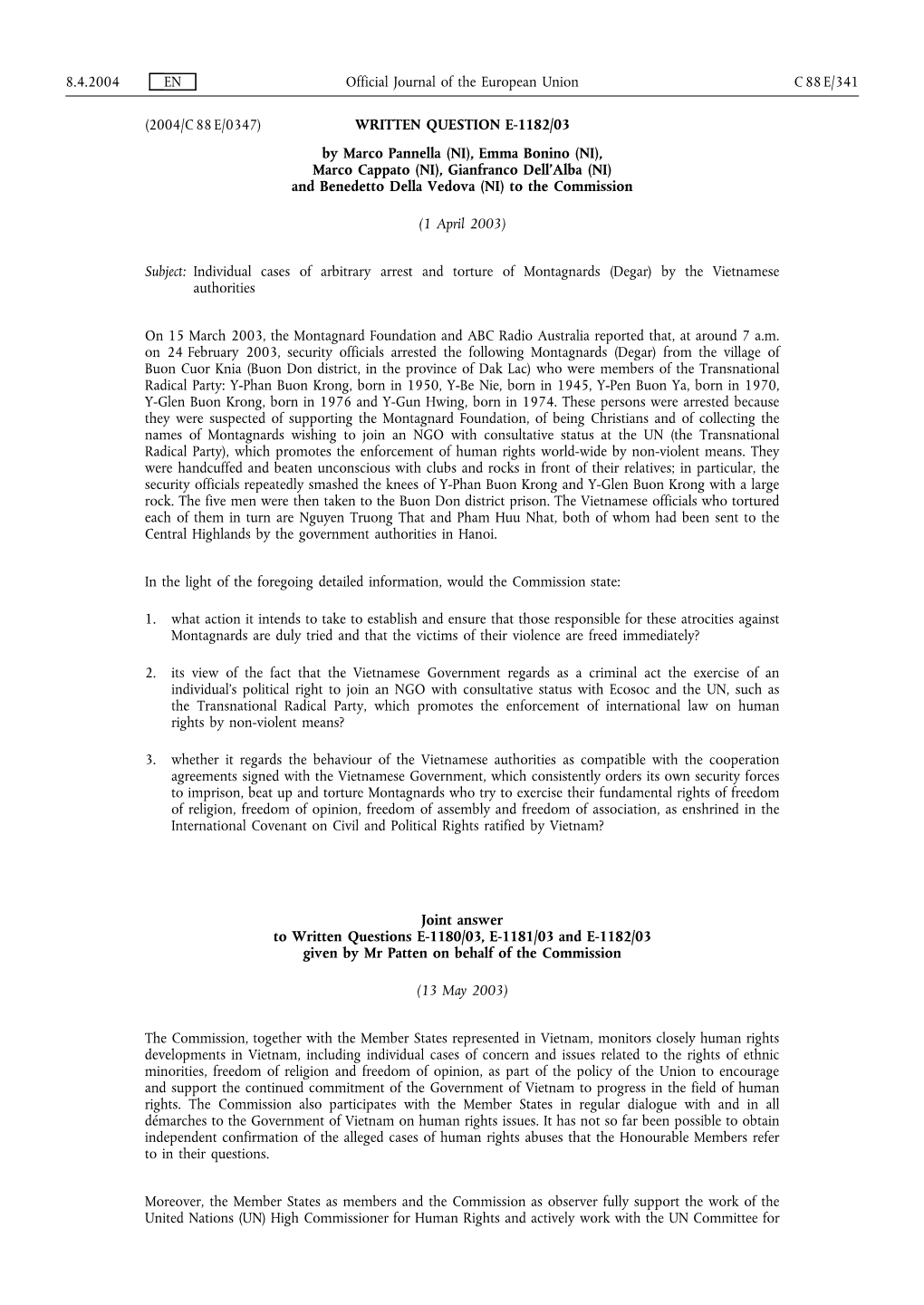 WRITTEN QUESTION E-1182/03 by Marco Pannella (NI), Emma Bonino (NI), Marco Cappato (NI), Gianfranco Dell’Alba (NI) and Benedetto Della Vedova (NI) to the Commission