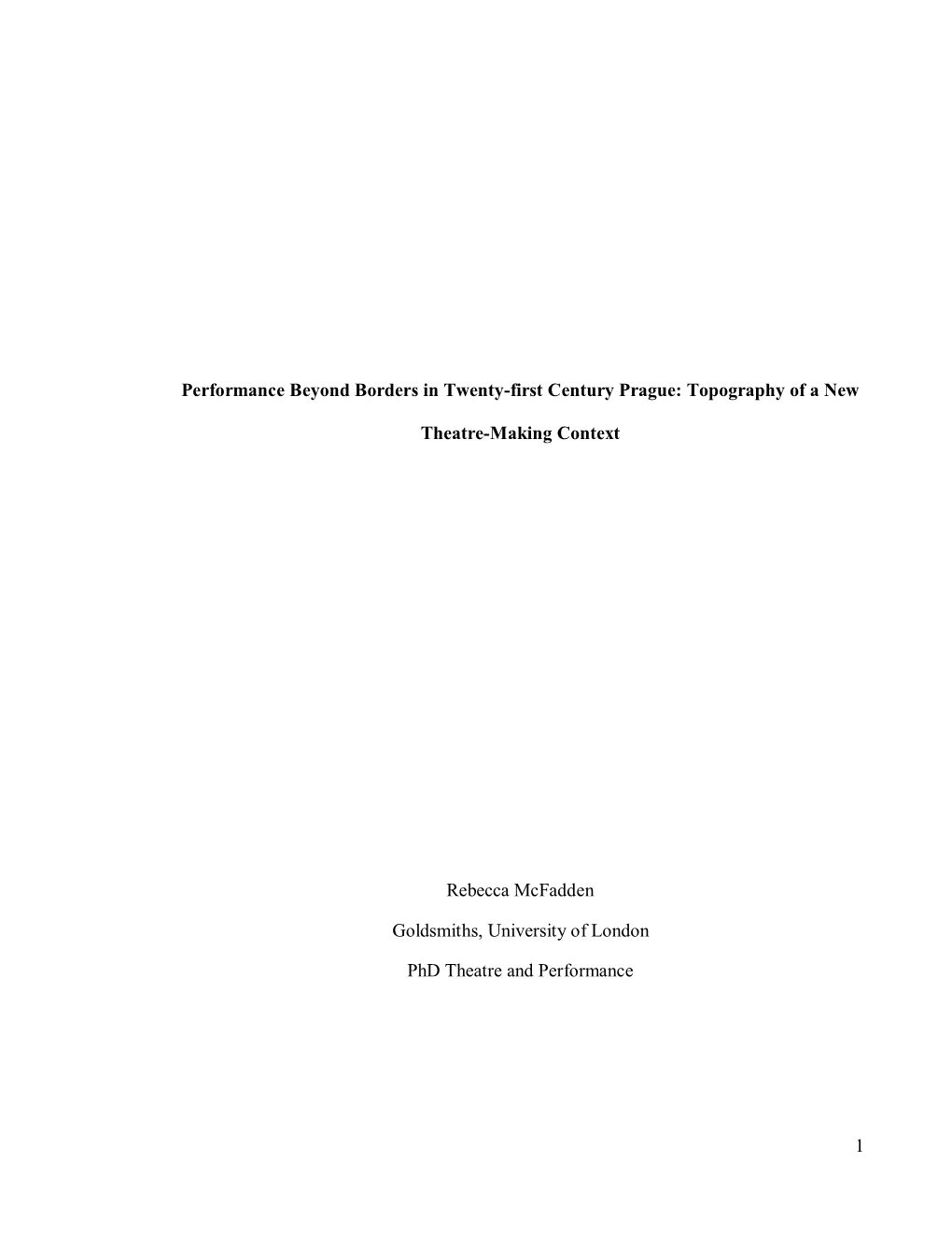 1 Performance Beyond Borders in Twenty-First Century Prague: Topography of a New Theatre-Making Context Rebecca Mcfadden Goldsmi