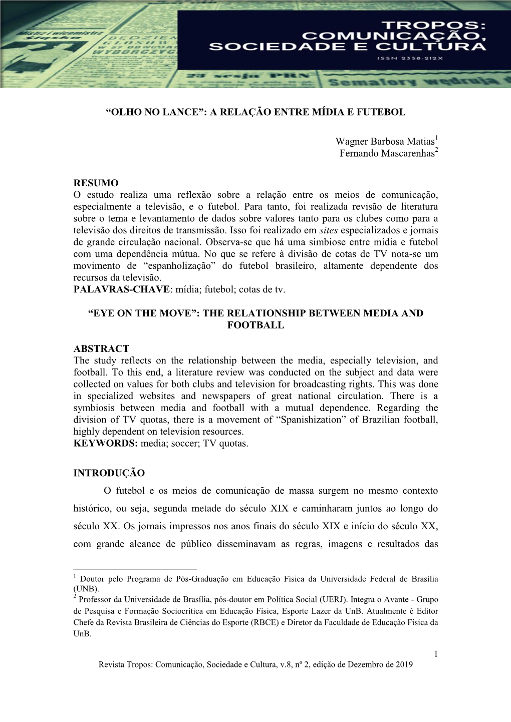 “OLHO NO LANCE”: a RELAÇÃO ENTRE MÍDIA E FUTEBOL Wagner Barbosa Matias Fernando Mascarenhas RESUMO O Estudo Realiza