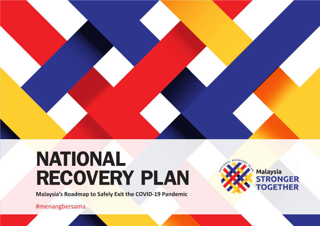 NATIONAL RECOVERY PLAN Malaysia’S Roadmap to Safely Exit the COVID-19 Pandemic #Menangbersama FOREWORD PRIME MINISTER