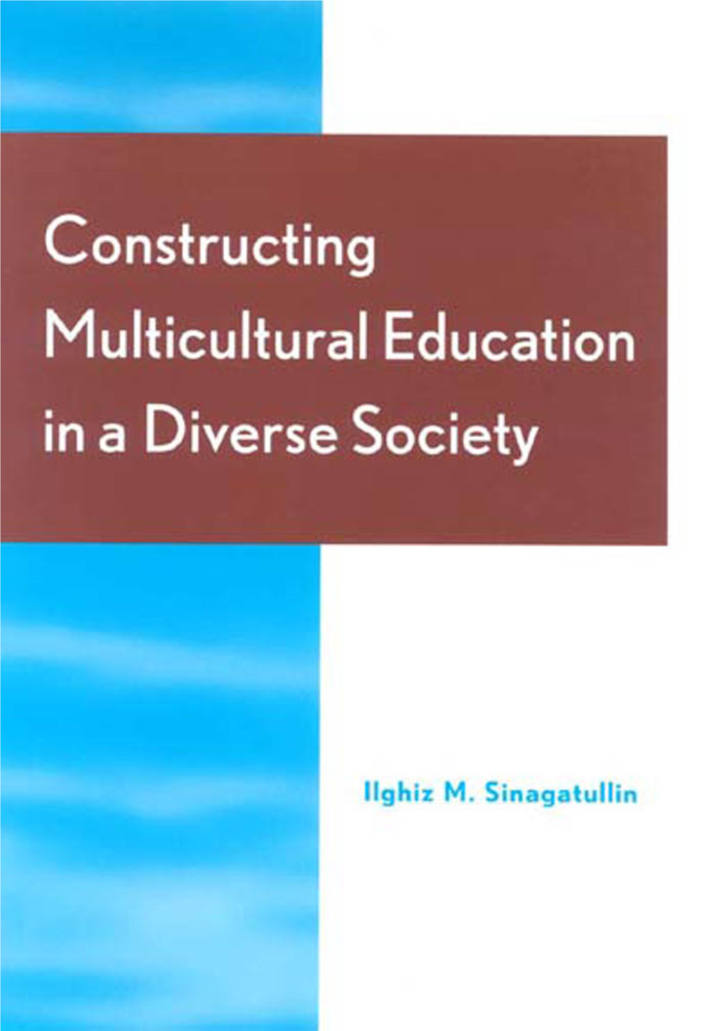 Constructing Multicultural Education in a Diverse Society I Ilghiz M