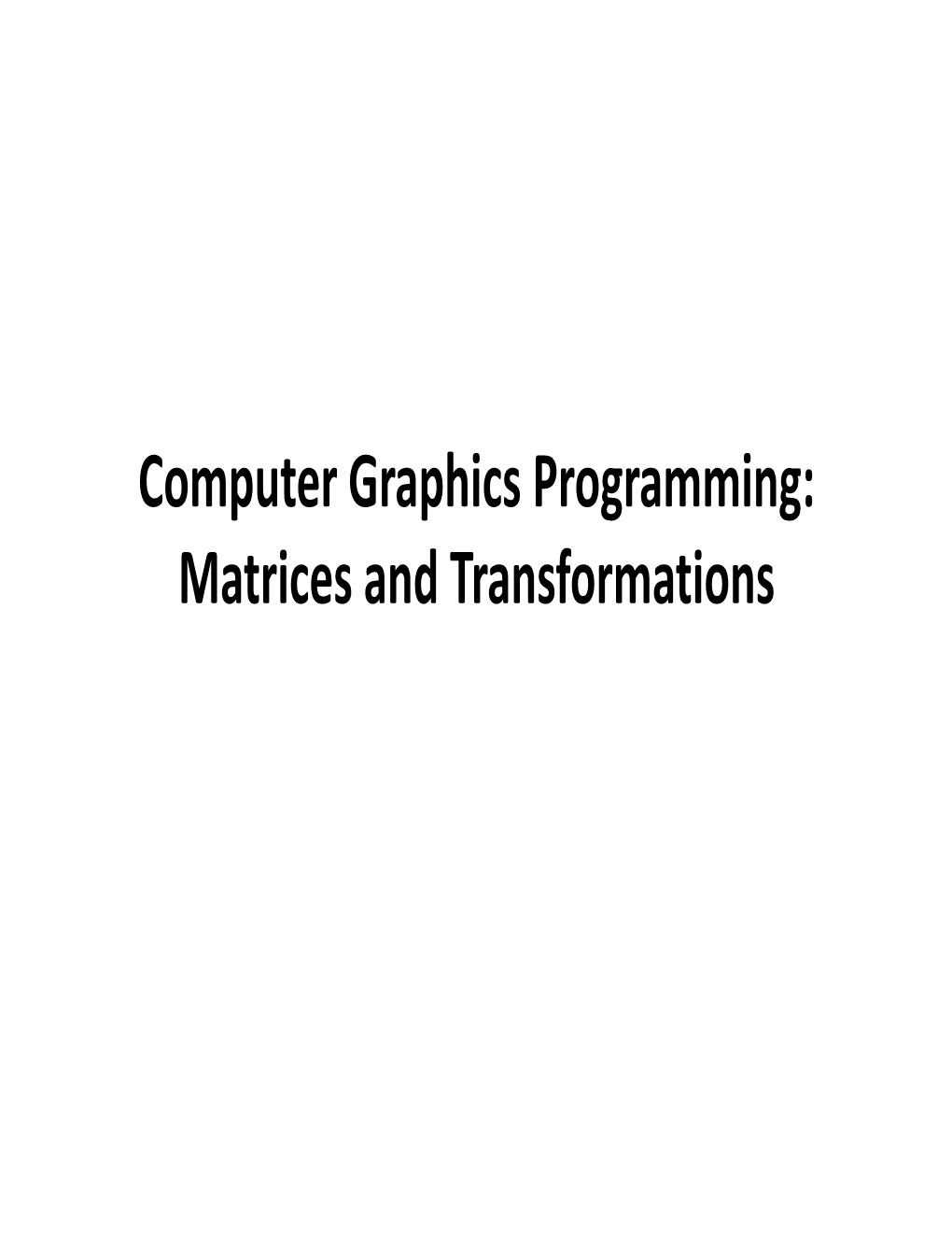 Computer Graphics Programming: Matrices and Transformations Outline