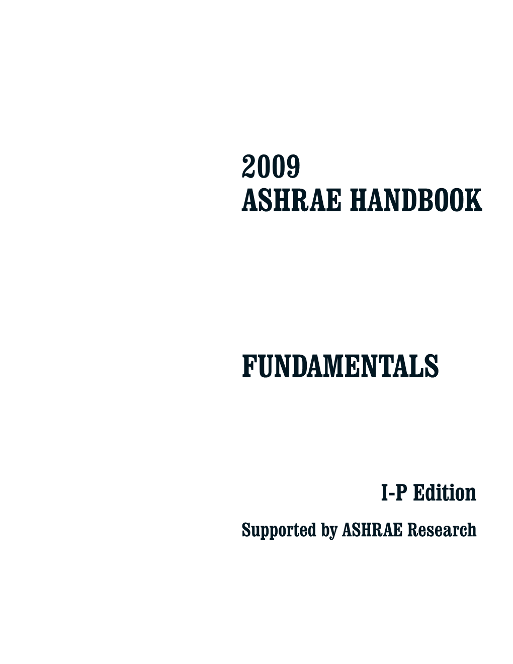 2009 ASHRAE Handbook—Fundamentals Covers Basic Prin- • Chapter 20, Space Air Diffusion, Has Been Completely Rewritten to Ciples and Data Used in the HVAC&R Industry