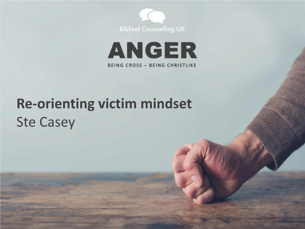 Re-Orienting Victim Mindset Ste Casey Re-Orienting Victim Mindset