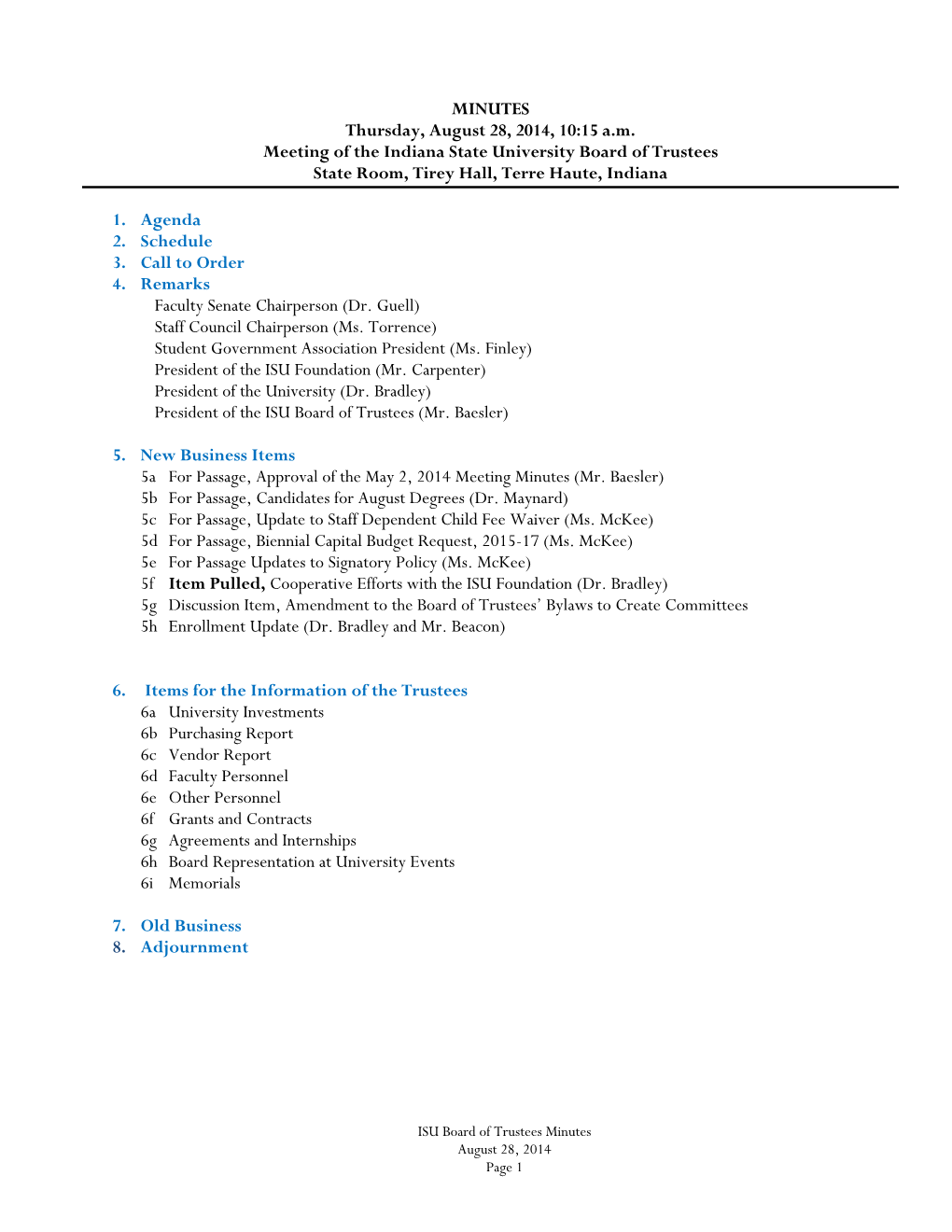 MINUTES Thursday, August 28, 2014, 10:15 A.M. Meeting of the Indiana State University Board of Trustees State Room, Tirey Hall, Terre Haute, Indiana