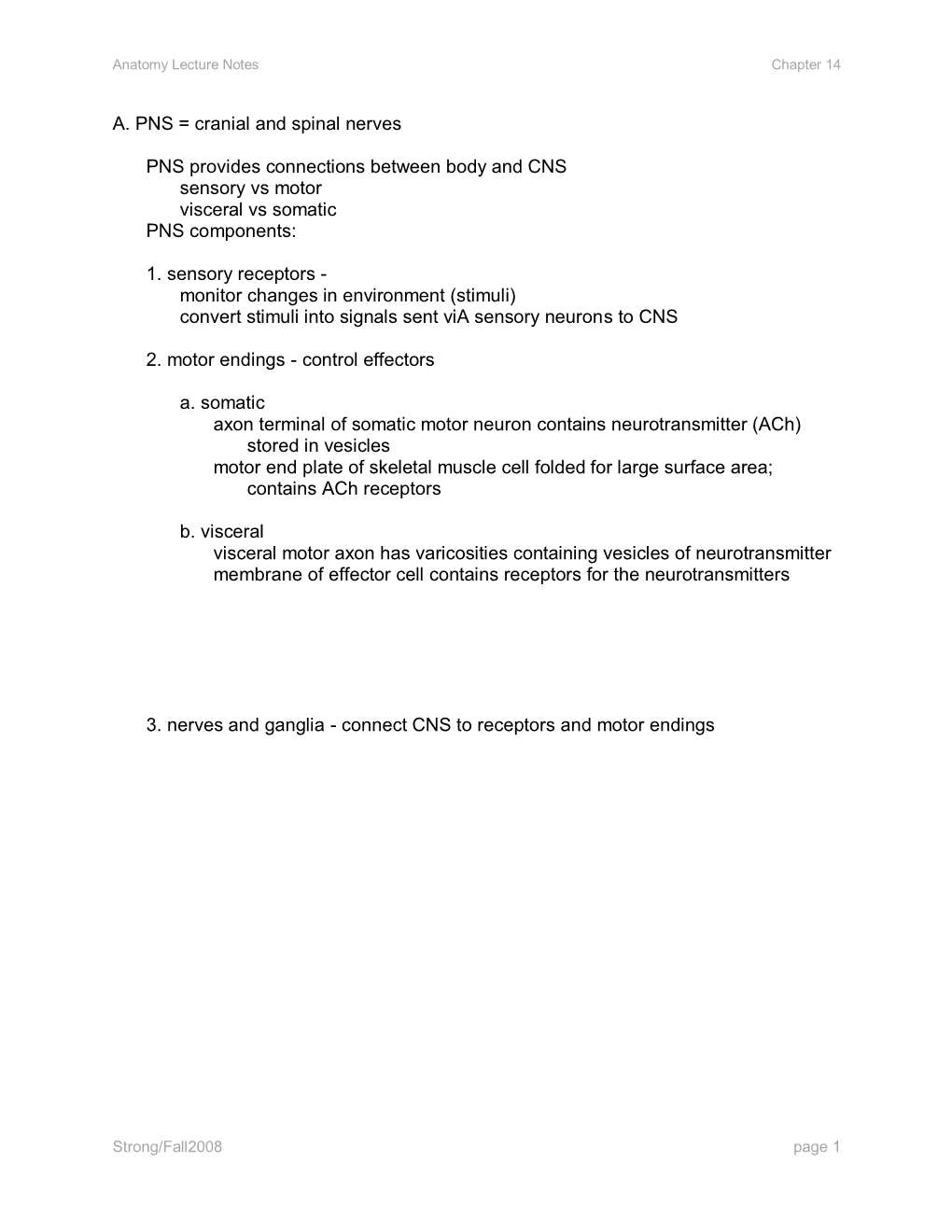 A. PNS = Cranial and Spinal Nerves PNS Provides Connections Between