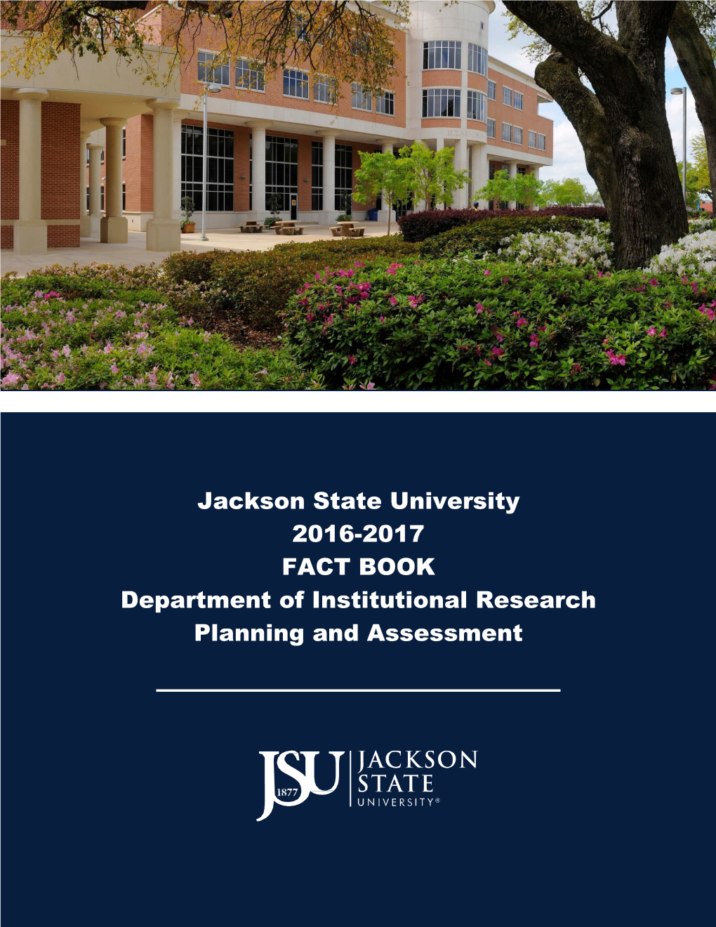 Jackson State University 2016-2017 FACT BOOK Department of Institutional Research Planning and Assessment
