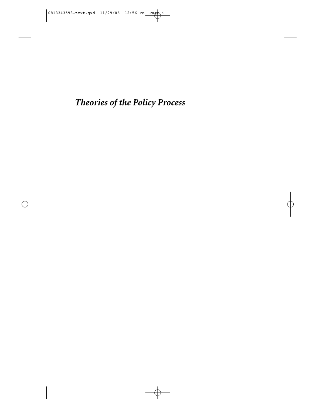 Theories of the Policy Process 0813343593-Text.Qxd 11/29/06 12:56 PM Page Ii 0813343593-Text.Qxd 11/29/06 12:56 PM Page Iii