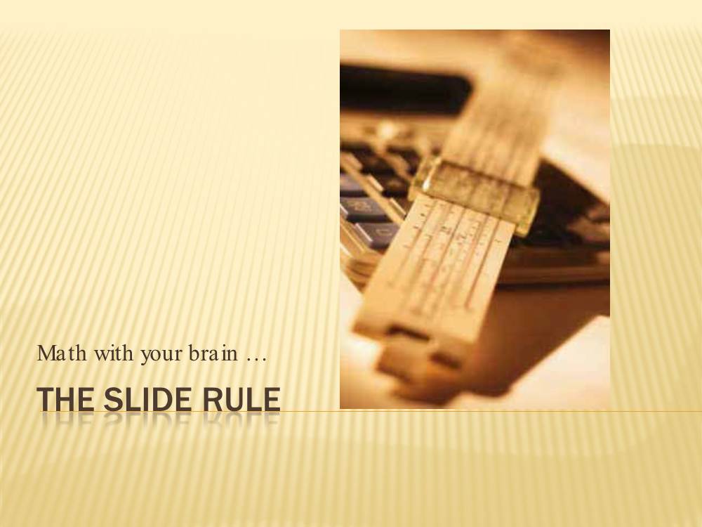 THE SLIDE RULE DEDICATED TO: Dr