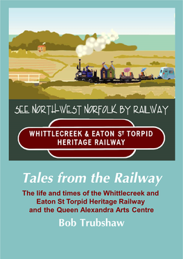 Tales from the Railway the Life and Times of the Whittlecreek and Eaton St Torpid Heritage Railway and the Queen Alexandra Arts Centre Bob Trubshaw