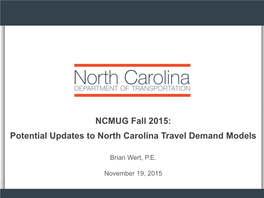 NCMUG Fall 2015: Potential Updates to North Carolina Travel Demand Models