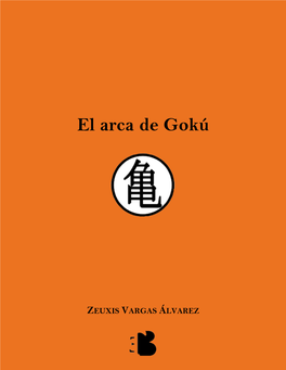 El Arca De Gokú De Zeuxis Vargas Álvarez