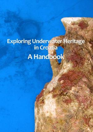Exploring Underwater Heritage in Croatia a Handbook Exploring Underwater Heritage in Croatia a Handbook