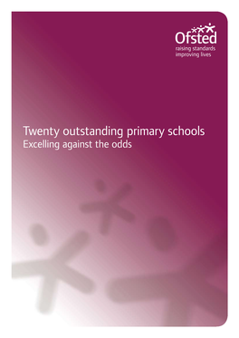 Twenty Outstanding Primary Schools Excelling Against the Odds This Report Was Produced by Ofsted with Dr Peter Matthews, Consultant and Former Her Majesty’S Inspector