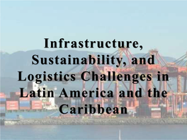 Infrastructure, Sustainability, and Logistics Challenges in Latin America and the Caribbean