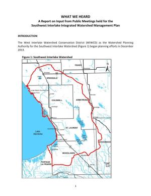 WHAT WE HEARD a Report on Input from Public Meetings Held for the Southwest Interlake Integrated Watershed Management Plan