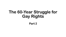 The 60-Year Struggle for Gay Rights