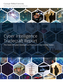Cyber Intelligence Tradecraft Report the State of Cyber Intelligence Practices in the United States Copyright 2019 Carnegie Mellon University