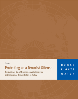 Protesting As a Terrorist Offense RIGHTS the Arbitrary Use of Terrorism Laws to Prosecute and Incarcerate Demonstrators in Turkey WATCH