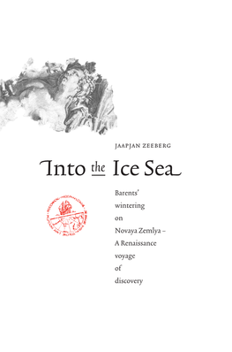 Into the Ice Sea” Is the Account of Several Expeditions During the 1990S and Their Historical Parallels of Four Centuries