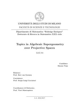 Topics in Algebraic Supergeometry Over Projective Spaces