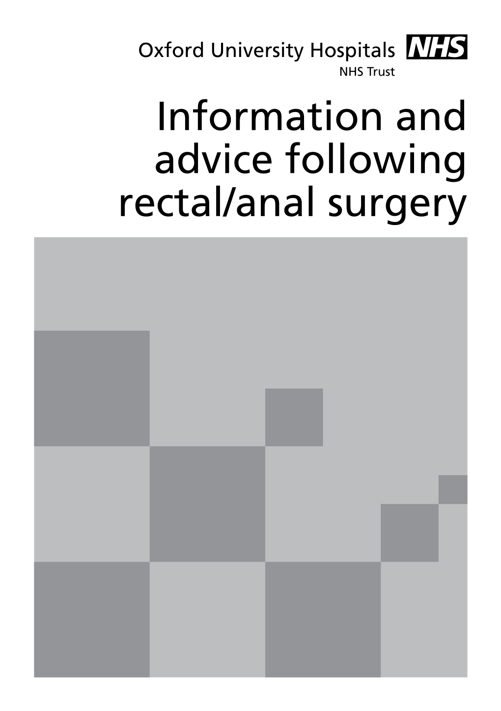 Information and Advice Following Rectal/Anal Surgery This Leaflet Has Been Written to Give You General Advice Following a Surgical Procedure on Your Anus Or Rectum