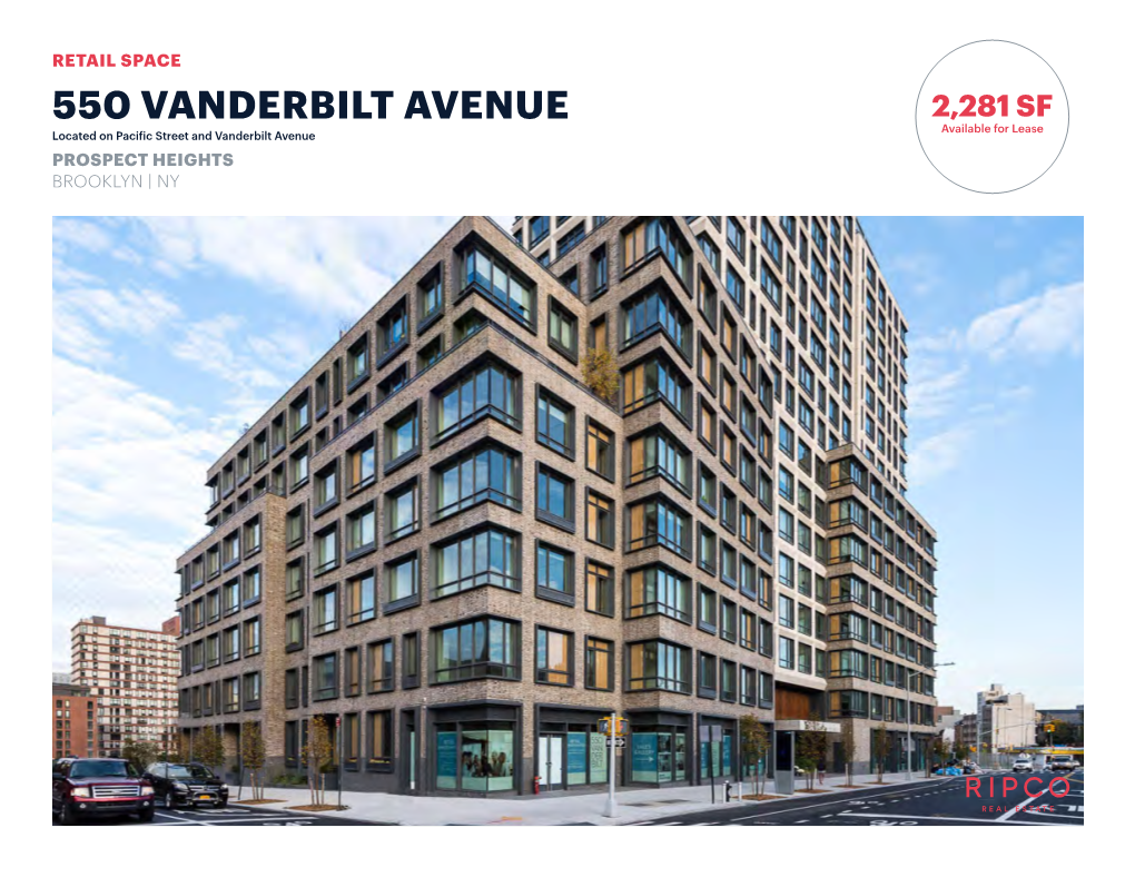 550 VANDERBILT AVENUE 2,281 SF Available for Lease Located on Pacific Street and Vanderbilt Avenue PROSPECT HEIGHTS BROOKLYN | NY SPACE DETAILS