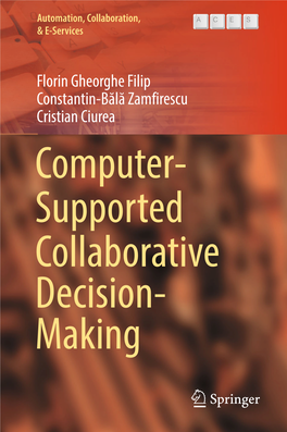 Florin Gheorghe Filip Constantin-Bălă Zamfirescu Cristian Ciurea Computer‐ Supported Collaborative Decision‐ Making Automation, Collaboration, & E-Services