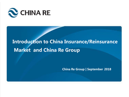 Introduction to China Insurance/Reinsurance Market and China Re Group