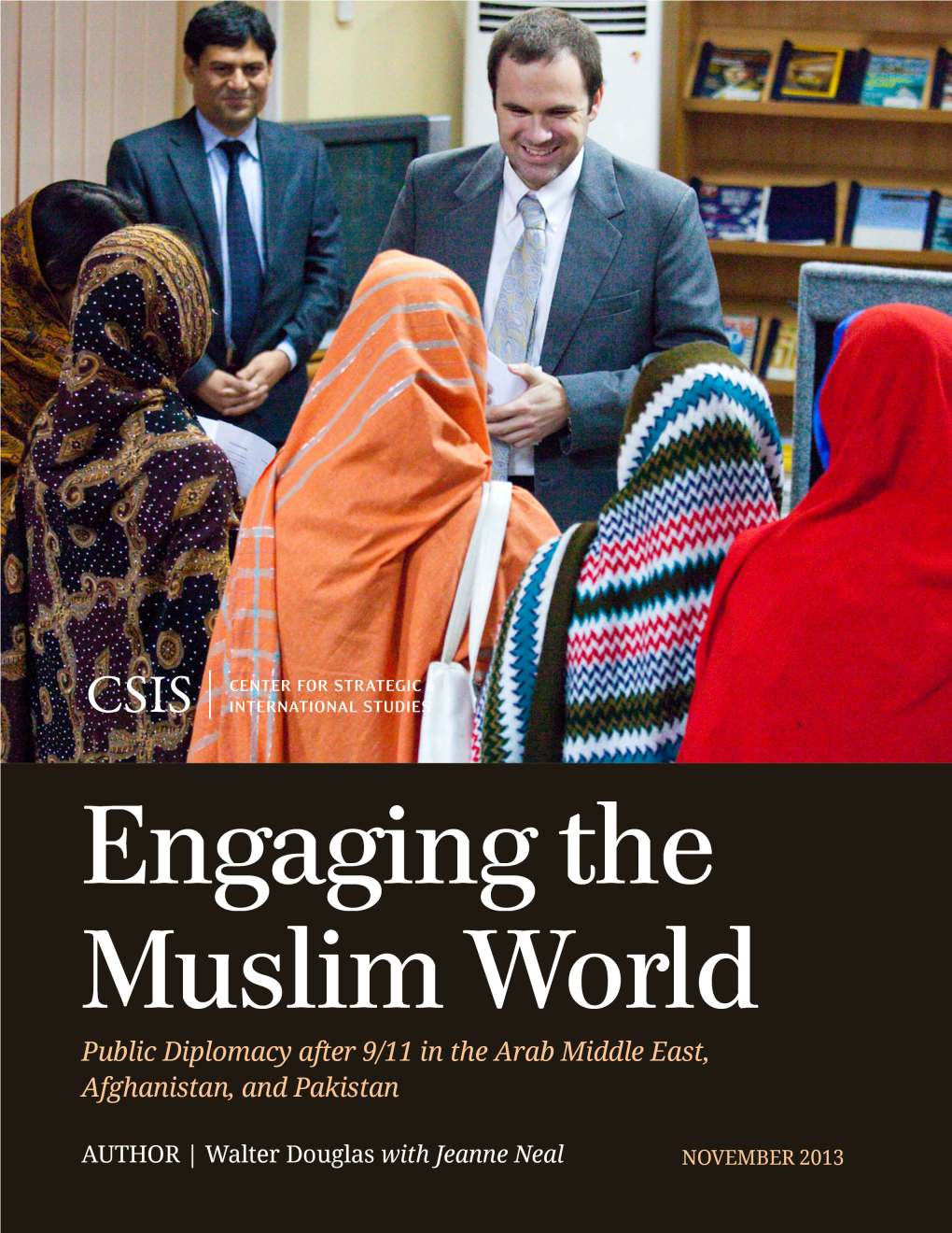 Engaging the Muslim World: Public Diplomacy After 9/11 in the Arab Middle East, Afghanistan, and Pakistan