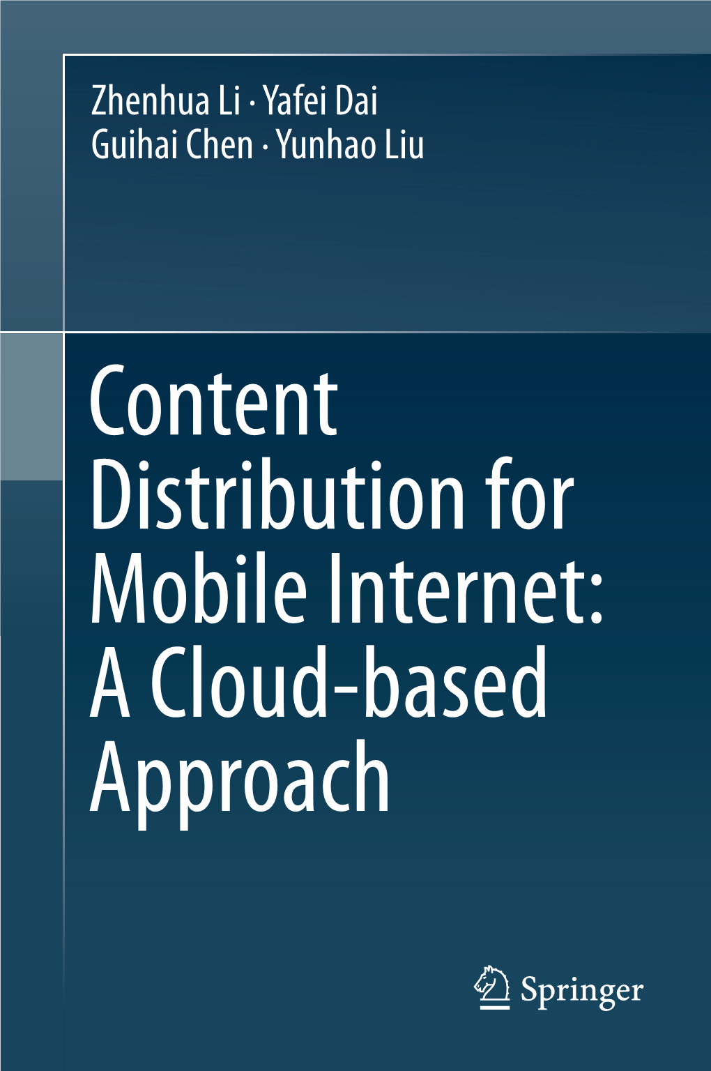 Content Distribution for Mobile Internet: a Cloud-Based Approach Zhenhua Li Guihai Chen Tsinghua University Shanghai Jiao Tong University Beijing Shanghai China China