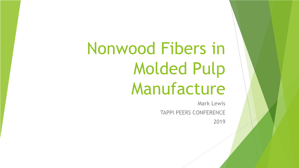 Nonwood Fibers in Molded Pulp Manufacture Mark Lewis TAPPI PEERS CONFERENCE 2019
