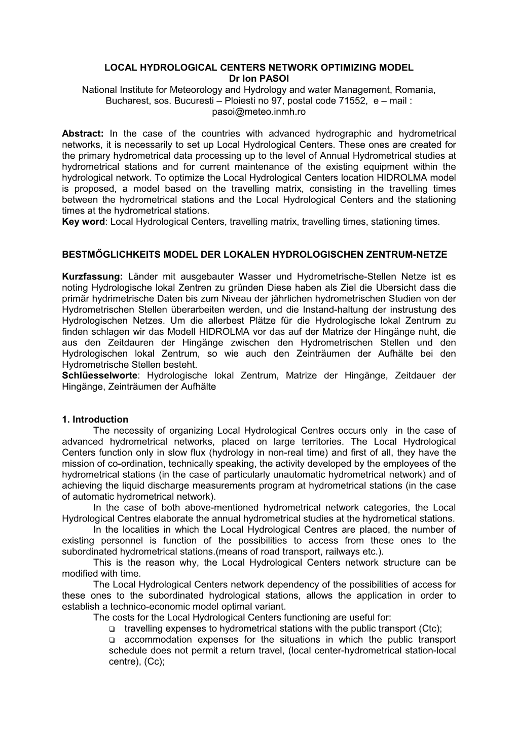 LOCAL HYDROLOGICAL CENTERS NETWORK OPTIMIZING MODEL Dr Ion PASOI National Institute for Meteorology and Hydrology and Water Management, Romania, Bucharest, Sos