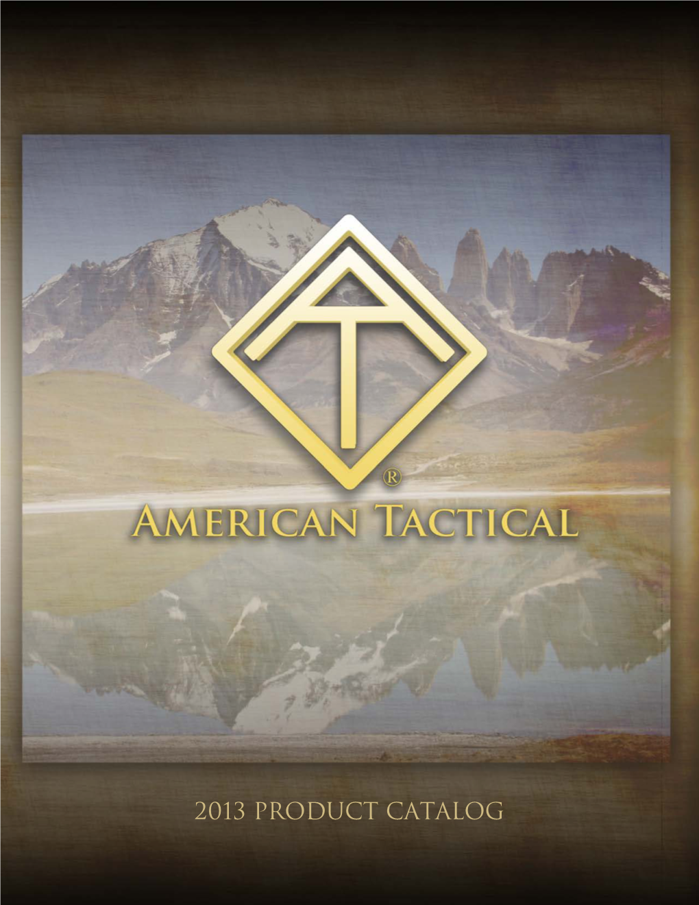 2013 PRODUCT CATALOG American Tactical Now, More Than Ever