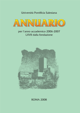 ANNUARIO Per L’Anno Accademico 2006-2007 LXVII Dalla Fondazione Università Pontificia Salesiana – ANNUARIO 2006-2007