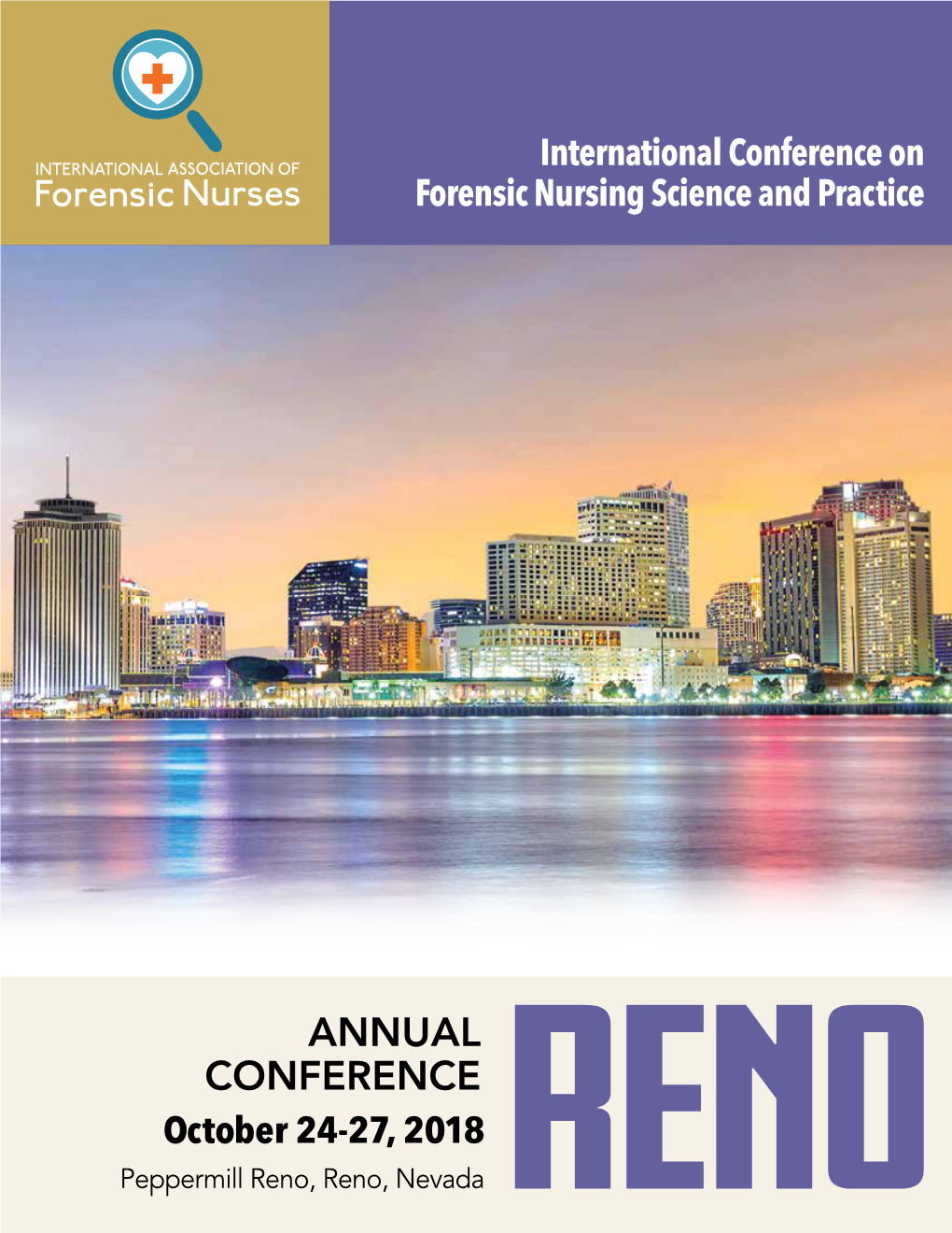 ANNUAL CONFERENCE October 24-27, 2018 Peppermill Reno, Reno, Nevada FORENSIC NURSING RESEARCH the Key to Building Evidence-Based Practice