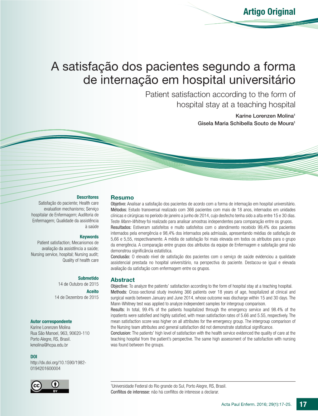 Patient Satisfaction According to the Form of Hospital Stay at a Teaching Hospital Karine Lorenzen Molina1 Gisela Maria Schibella Souto De Moura1