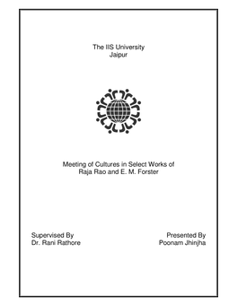 The IIS University Jaipur Meeting of Cultures in Select Works of Raja Rao and E. M. Forster Supervised by Presented By