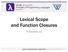 Lexical Scope and Function Closures +Closures.Rkt